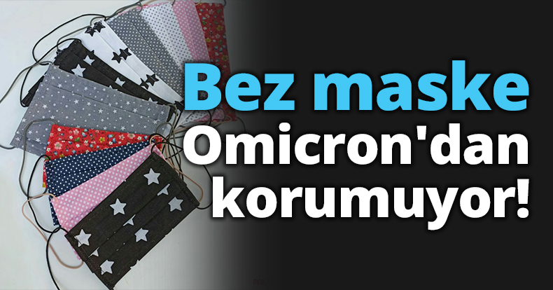 Bez maske Omicron'dan korumuyor!