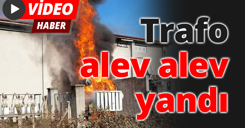 Trafo alev alev yandı