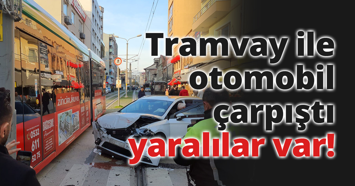 Tramvay ile otomobil çarpıştı!