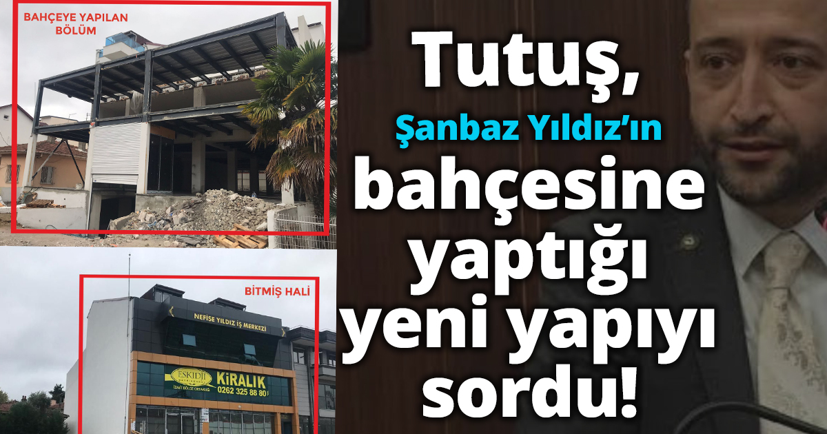 Tutuş, Şanbaz Yıldız’ın bahçesine  yaptığı yeni yapıyı sordu