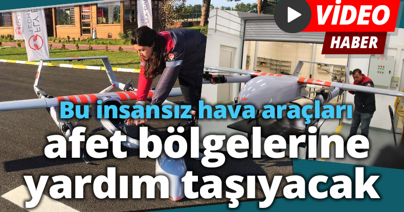 Bu insansız hava araçları afet bölgelerine yardım taşıyacak