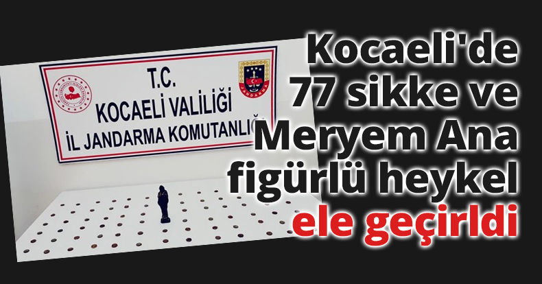 Kocaeli'de 77 sikke ve Meryem Ana figürlü heykel ele geçirildi