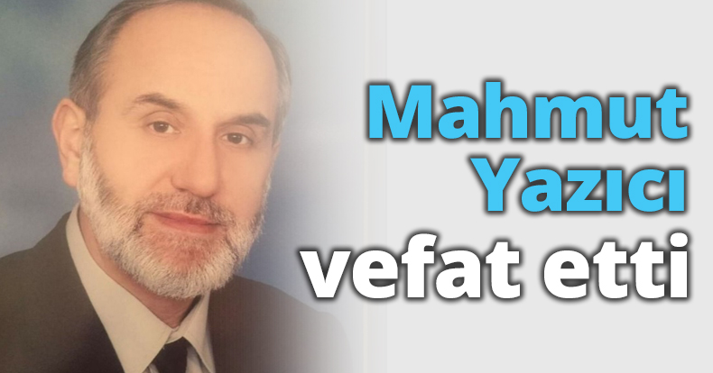 Eski muhtar Mahmut Yazıcı vefat etti