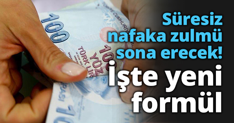 Süresiz nafaka zulmü sona erecek! İşte yeni formül