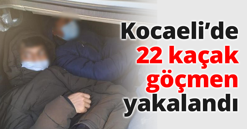 Kocaeli’de 22 kaçak göçmen yakalandı