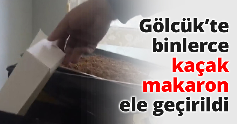 Gölcük’te binlerce kaçak makaron ele geçirildi