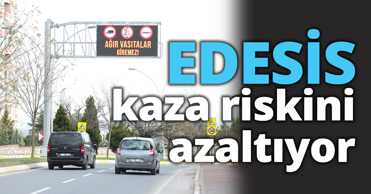 EDESİS kaza riskini azaltıyor