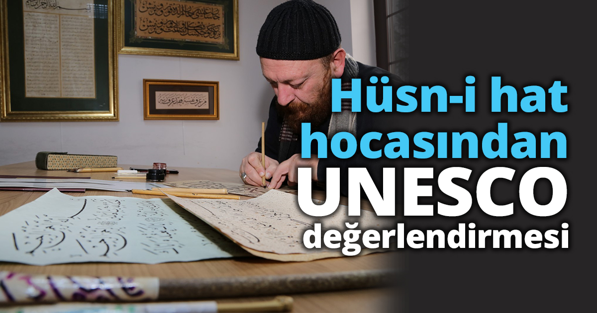 Hüsn-i hat hocasından UNESCO değerlendirmesi