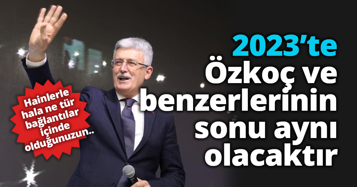 2023’te Engin Özkoç ve benzerlerinin sonu aynı olacaktır