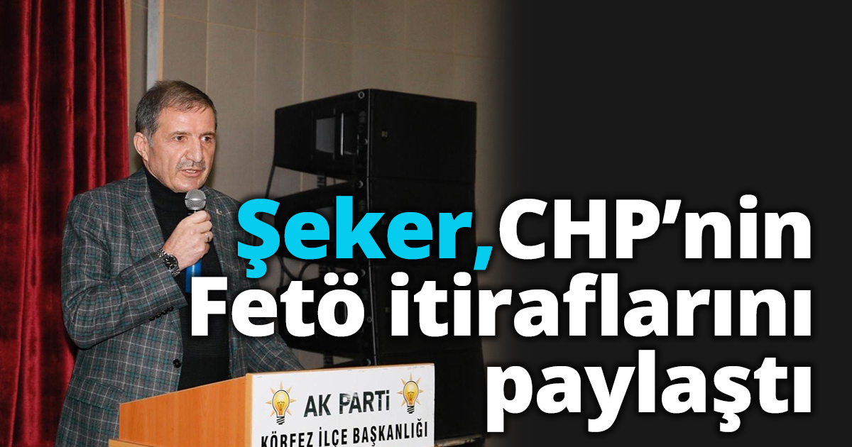 Şeker, CHP’nin Fetö itiraflarını paylaştı