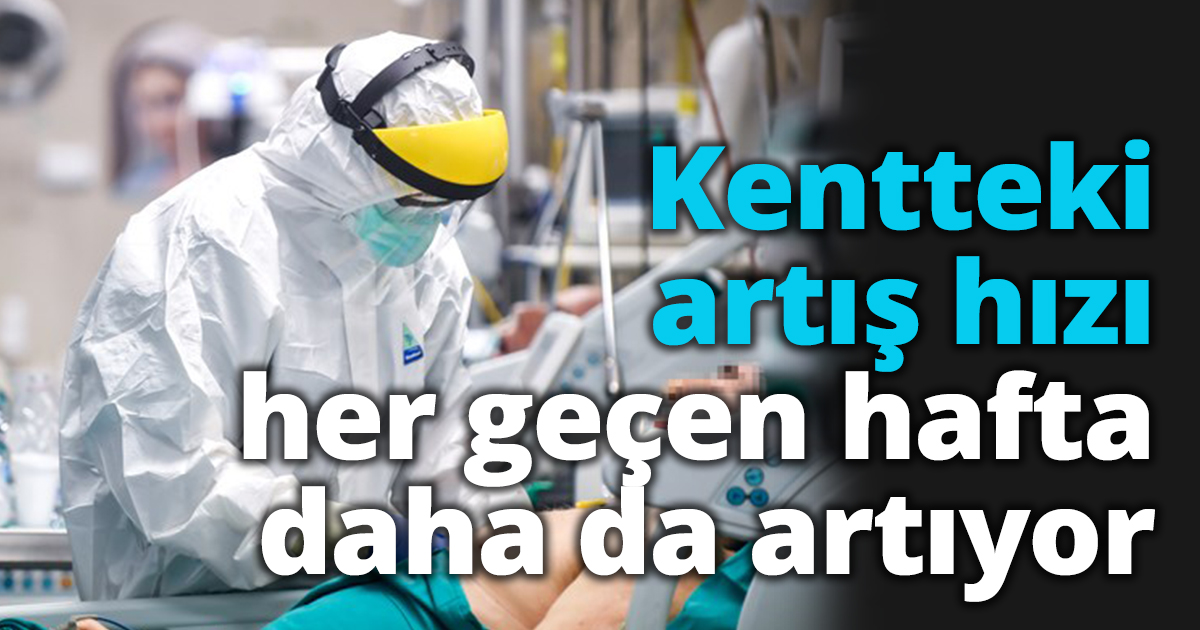 Kentteki artış hızı her geçen hafta daha da artıyor