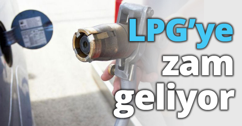 LPG’ye zam geliyor