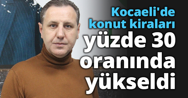 Kocaeli'de konut kiraları yüzde 30 oranında yükseldi