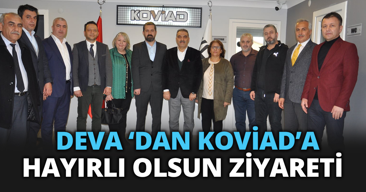 DEVA ‘DAN KOVİAD’A HAYIRLI OLSUN ZİYARETİ