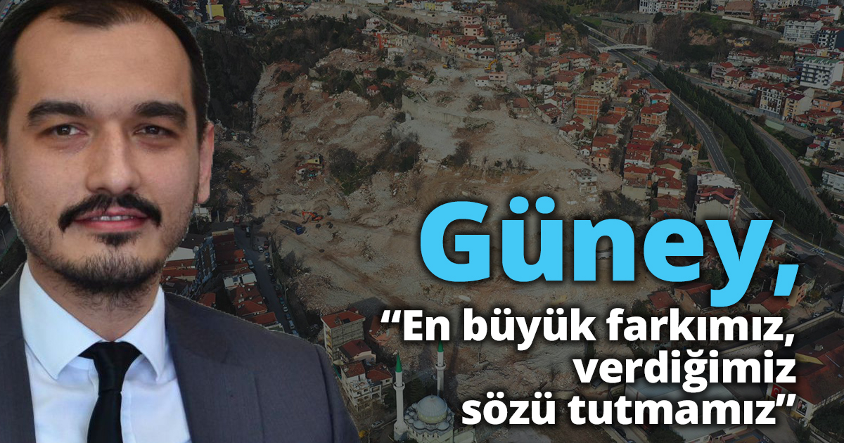 Güney: “En büyük farkımız,  verdiğimiz sözü tutmamız”