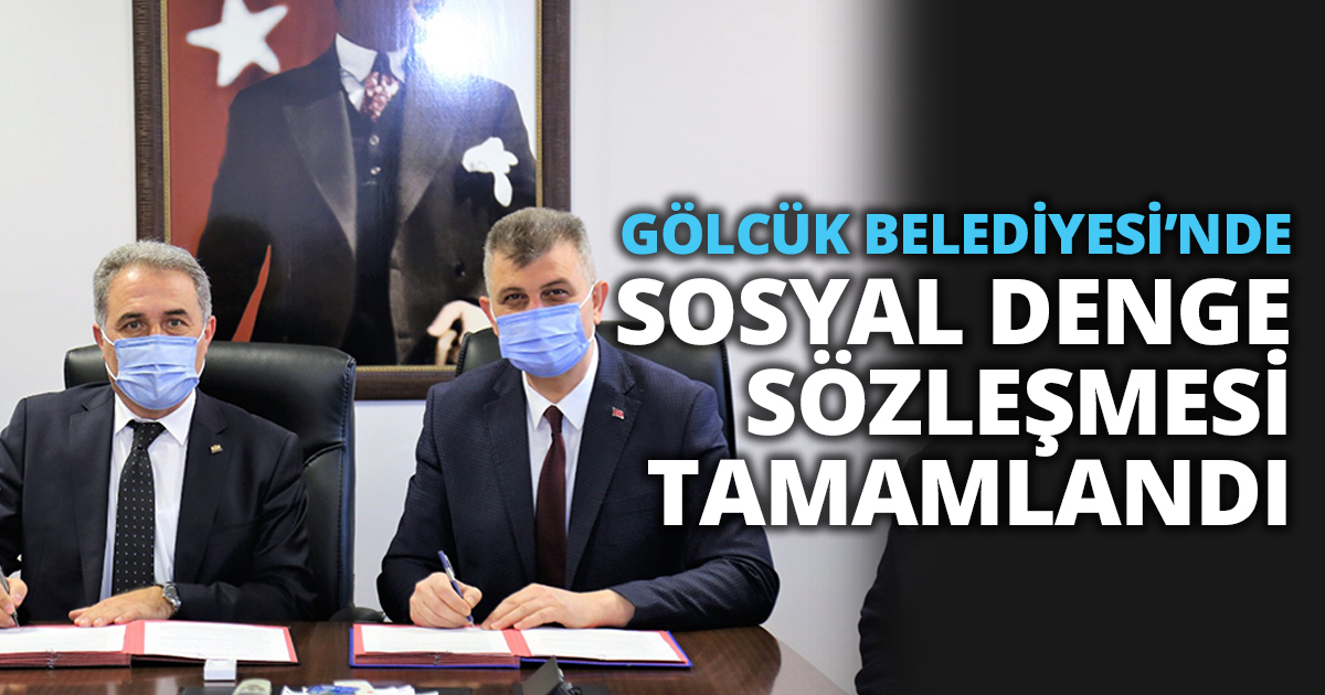 GÖLCÜK BELEDİYESİNDE SOSYAL DENGE SÖZLEŞMESİ TAMAMLANDI.