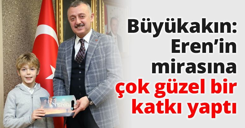 Büyükakın: Eren’in mirasına çok güzel bir katkı yaptı