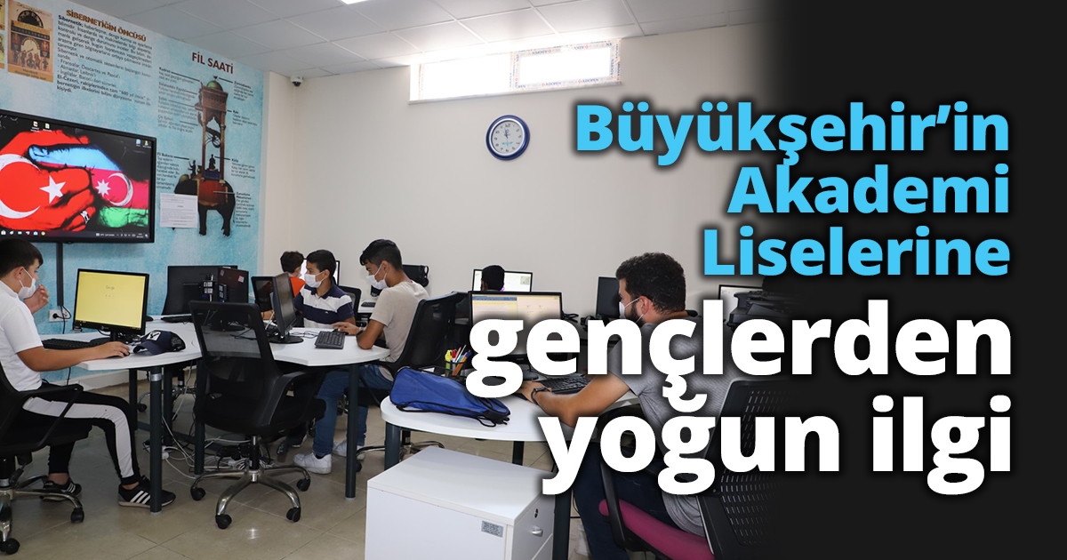 Büyükşehir’in Akademi Liselerine  gençlerden yoğun ilgi