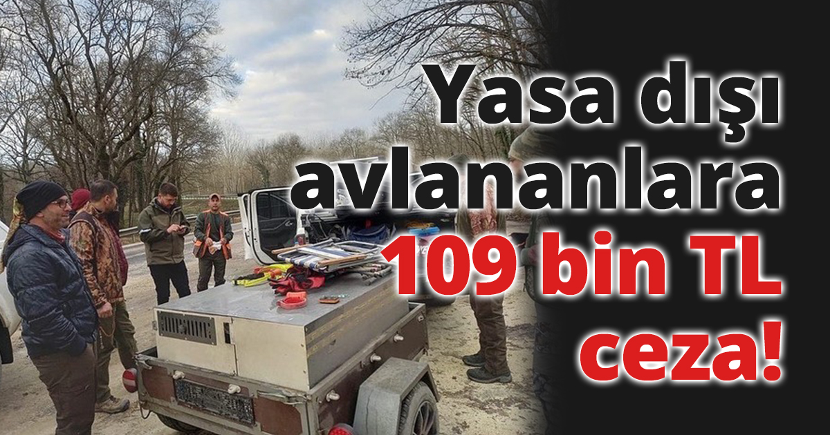 Yasa dışı avcılara 109 bin TL ceza!