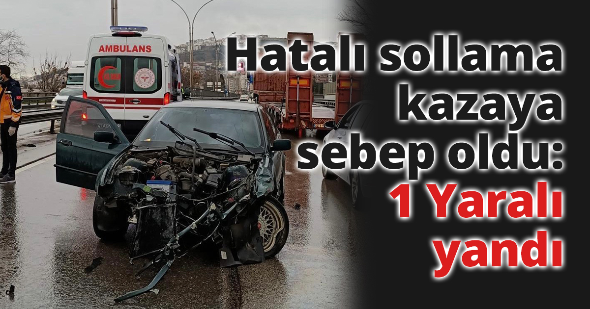 Kocaeli'de hatalı sollama kazaya sebep oldu: 1 yaralı