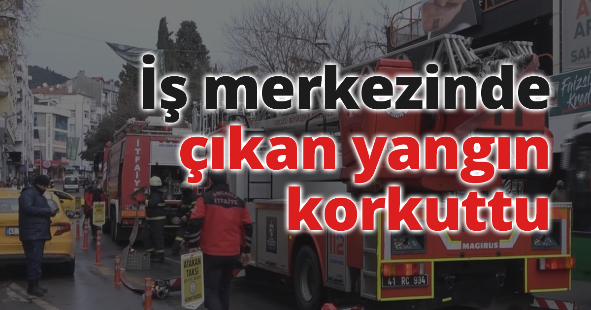 İş merkezinde çıkan yangın korkuttu