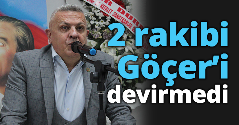 2 rakibi Göçer’i devirmedi