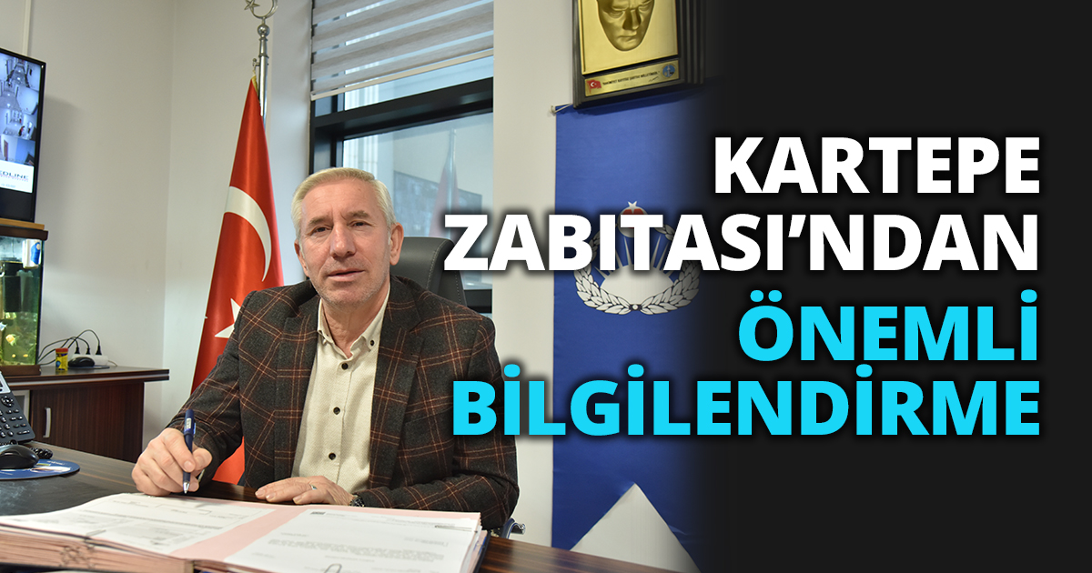 KARTEPE ZABITASI’NDAN ÖNEMLİ BİLGİLENDİRME