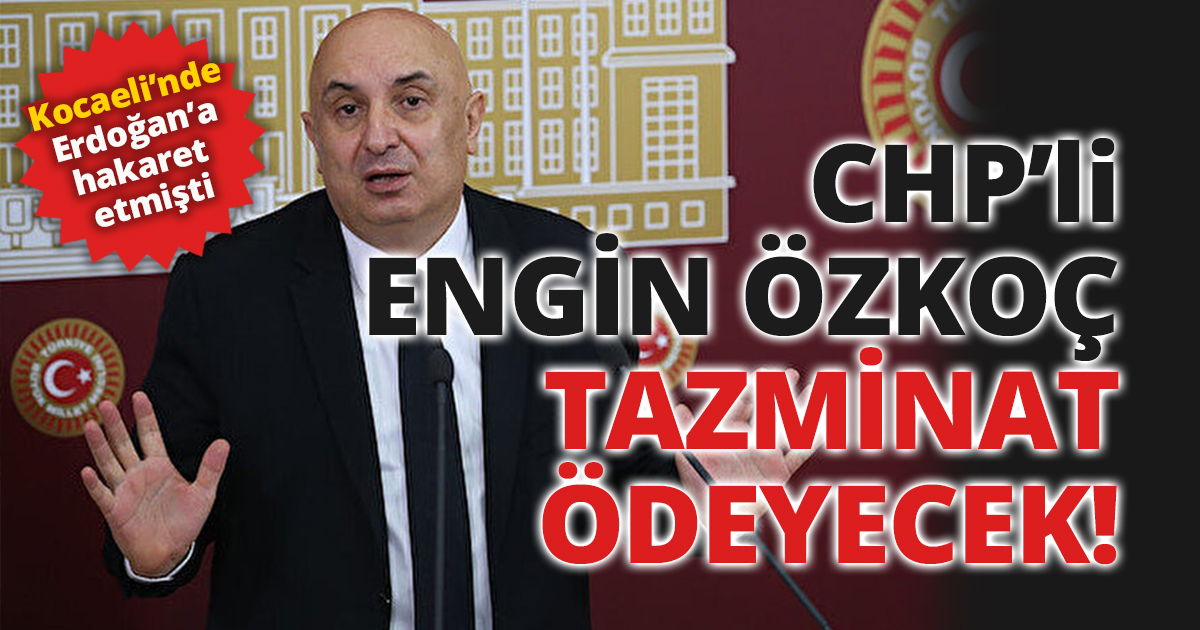 CHP'li Engin Özkoç tazminat ödeyecek