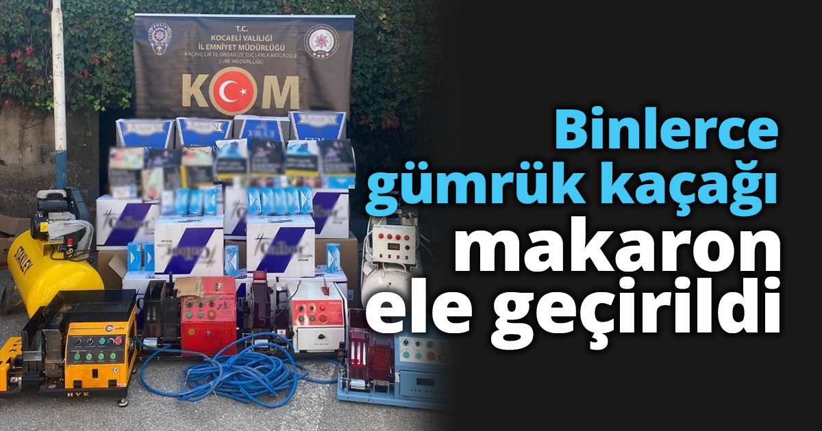 Binlerce gümrük kaçağı makaron ele geçirildi