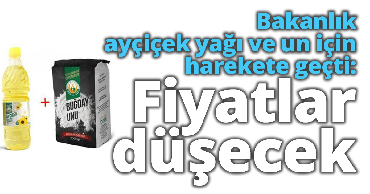 Bakanlık ayçiçek yağı ve un için harekete geçti: Fiyatlar düşecek