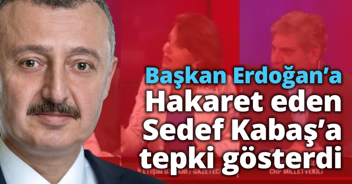 Büyükakın, Başkan Erdoğan’a hakaret eden Kabaş’a tepki gösterdi
