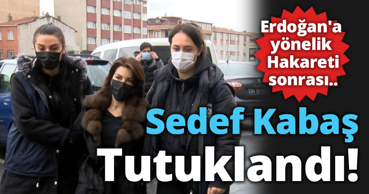 Sedef Kabaş tutuklandı
