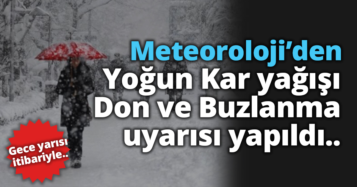 Gece yarısı itibariyle Yoğun Kar yağışı Don ve Buzlanma uyarısı yapıldı..