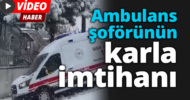 Ambulans şoförünün karla imtihanı