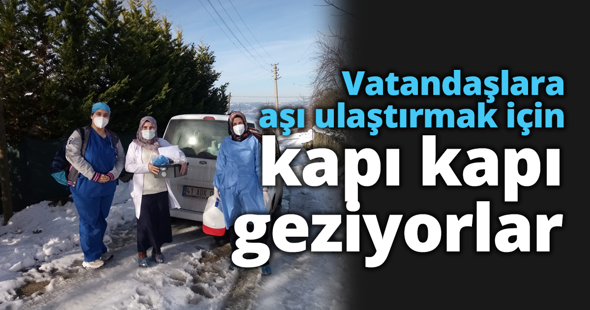 Vatandaşlara aşı ulaştırmak için kapı kapı geziyorlar