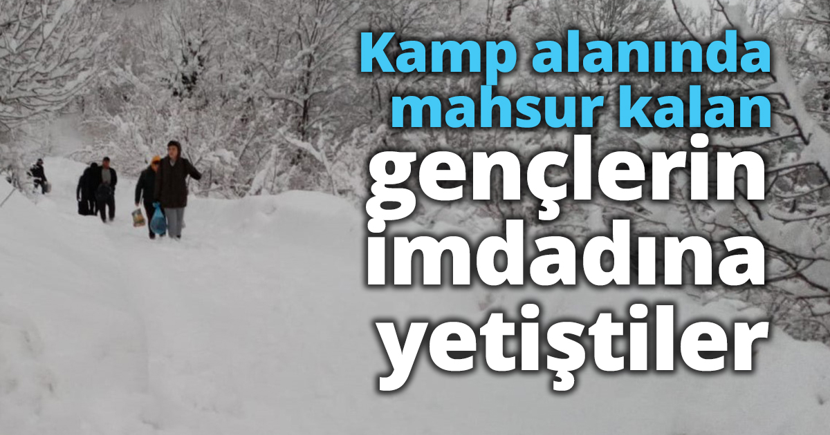 Kamp alanında mahsur kalan gençlerin imdadına yetiştiler