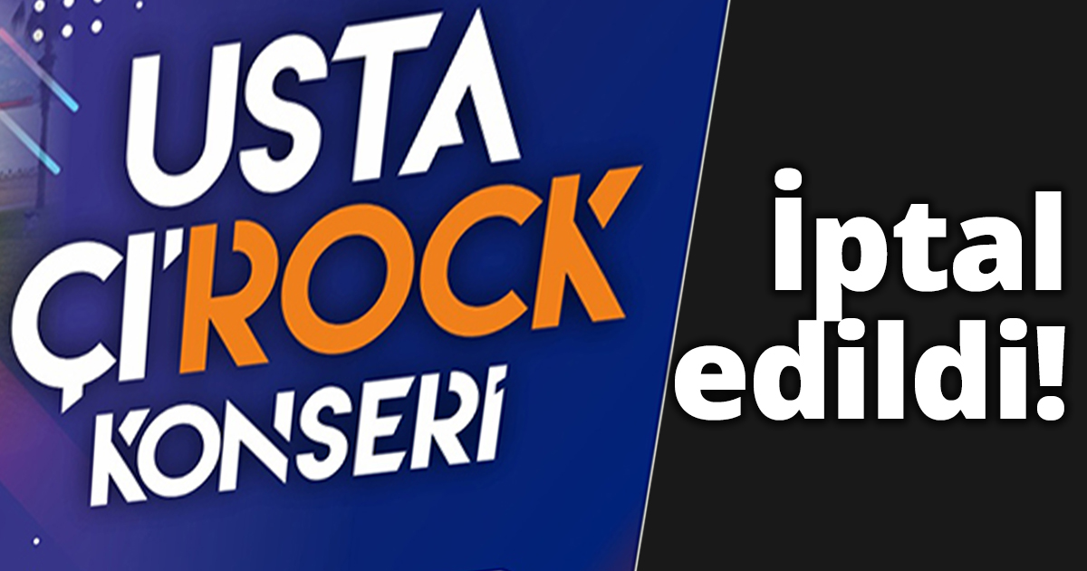 USTA ÇI’ROCK konseri iptal edildi
