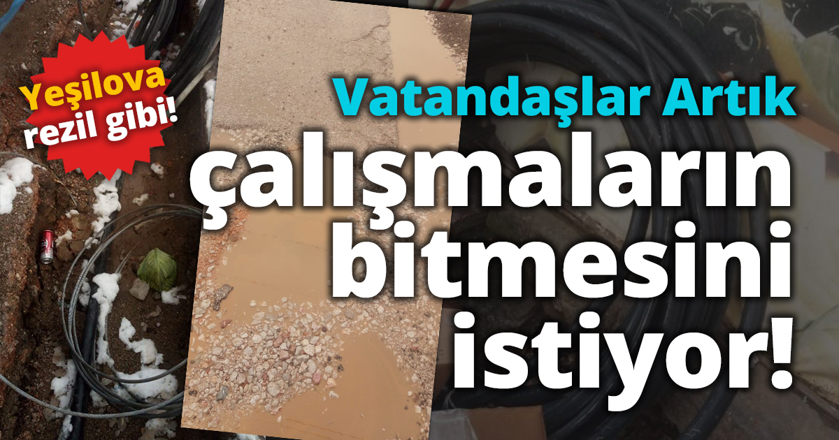  Yeşilova rezil gibi! Vatandaşlar artık çalışmaların bitmesini istiyor 
