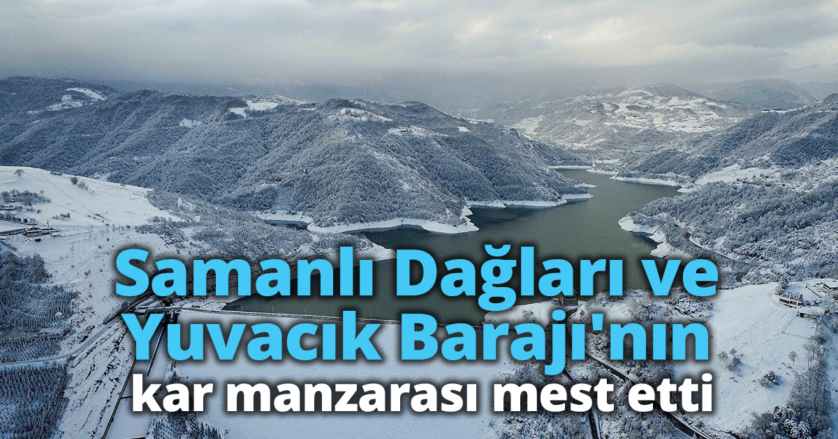 Samanlı Dağları ve Yuvacık Barajı'nın kar manzarası mest etti