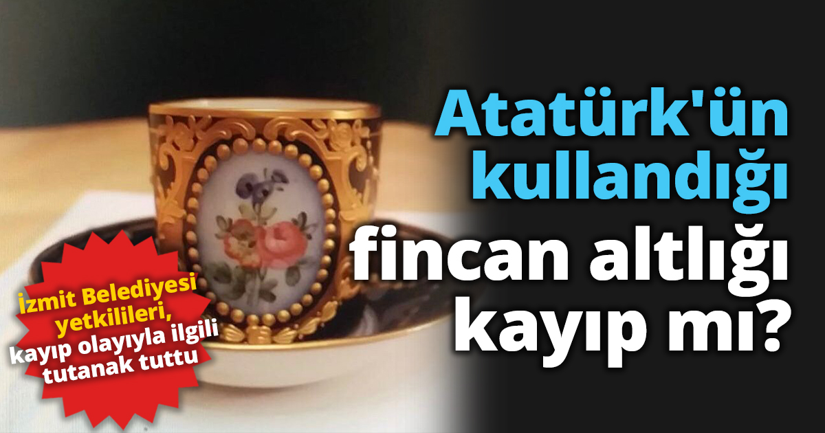 Atatürk'ün kullandığı fincan altlığı kayıp mı?