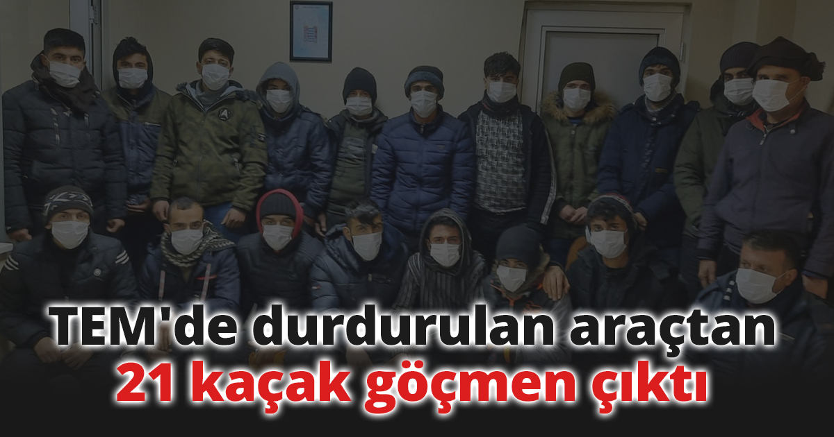 TEM'de durdurulan araçtan 21 kaçak göçmen çıktı