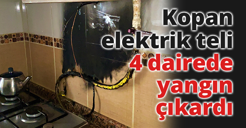 Kopan elektrik teli 4 dairede yangın çıkardı
