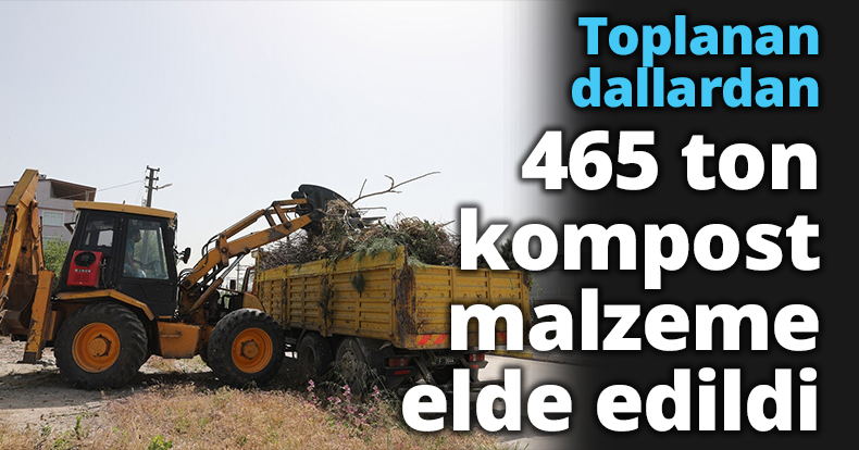 Toplanan dallardan 465 ton kompost malzeme elde edildi