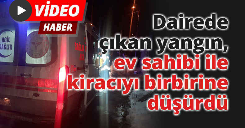 Dairede çıkan yangın, ev sahibi ile kiracıyı birbirine düşürdü