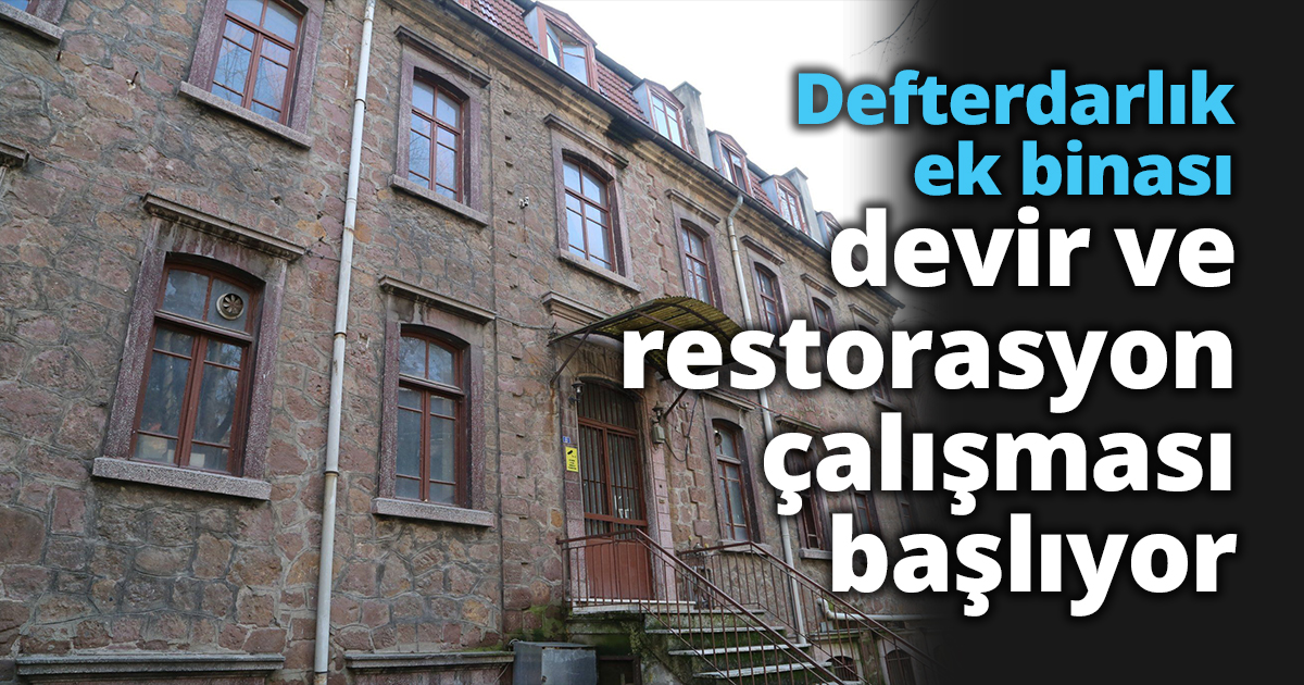  Defterdarlık ek binası devir ve  restorasyon çalışması başlıyor