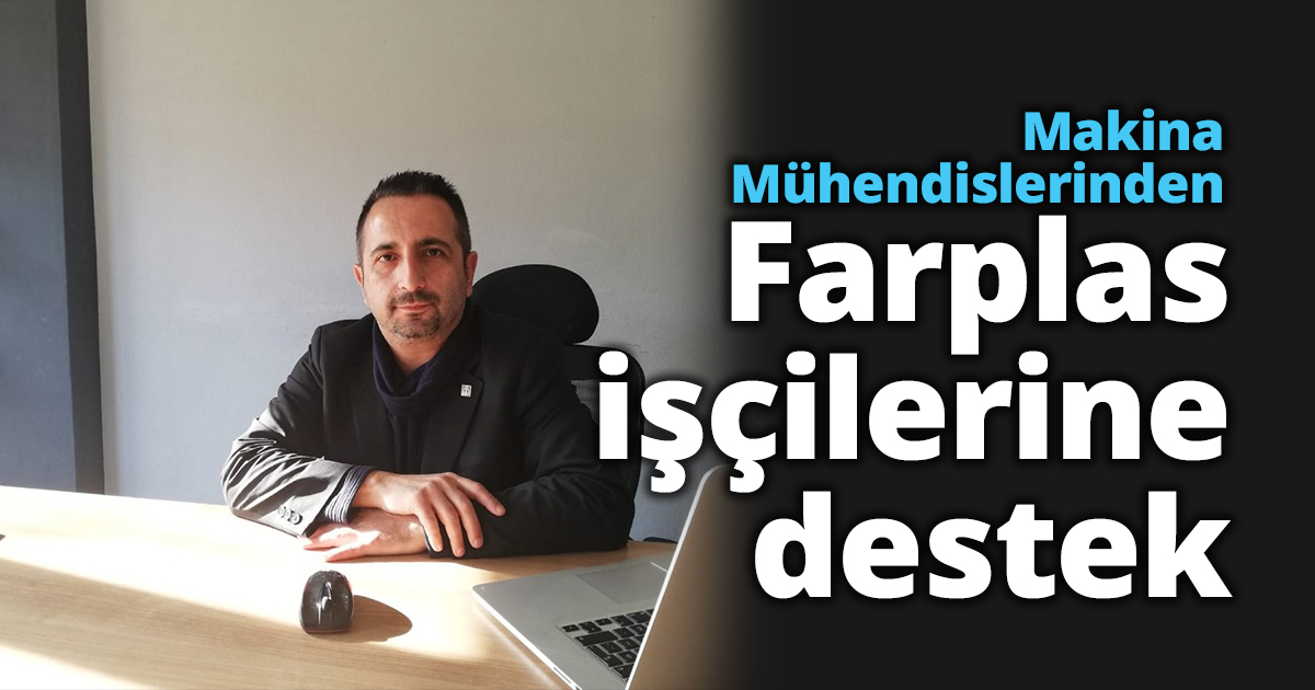 Makina Mühendislerinden Farplas işçilerine destek 