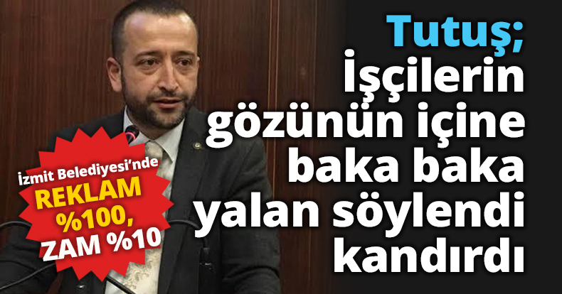 Tutuş: “%100 zam da yalan çıktı”