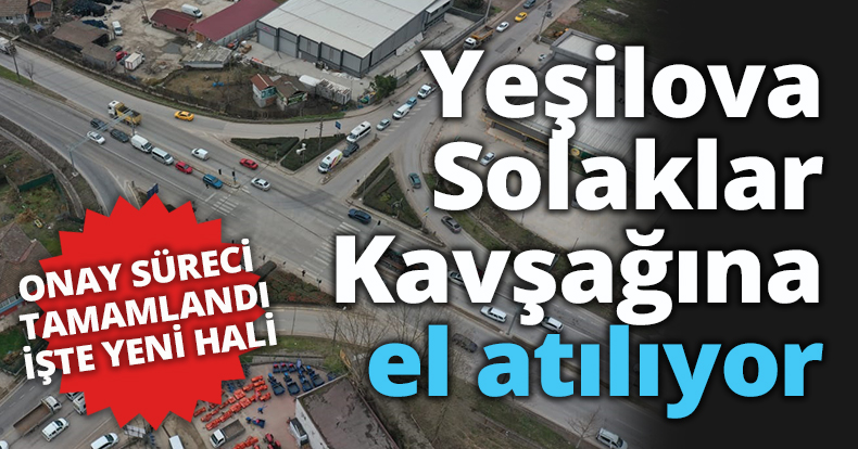 Başkan Büyükakın: Yeşilova Solaklar Kavşağına el atıyoruz
