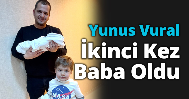 Yunus Vural İkinci Kez Baba Oldu