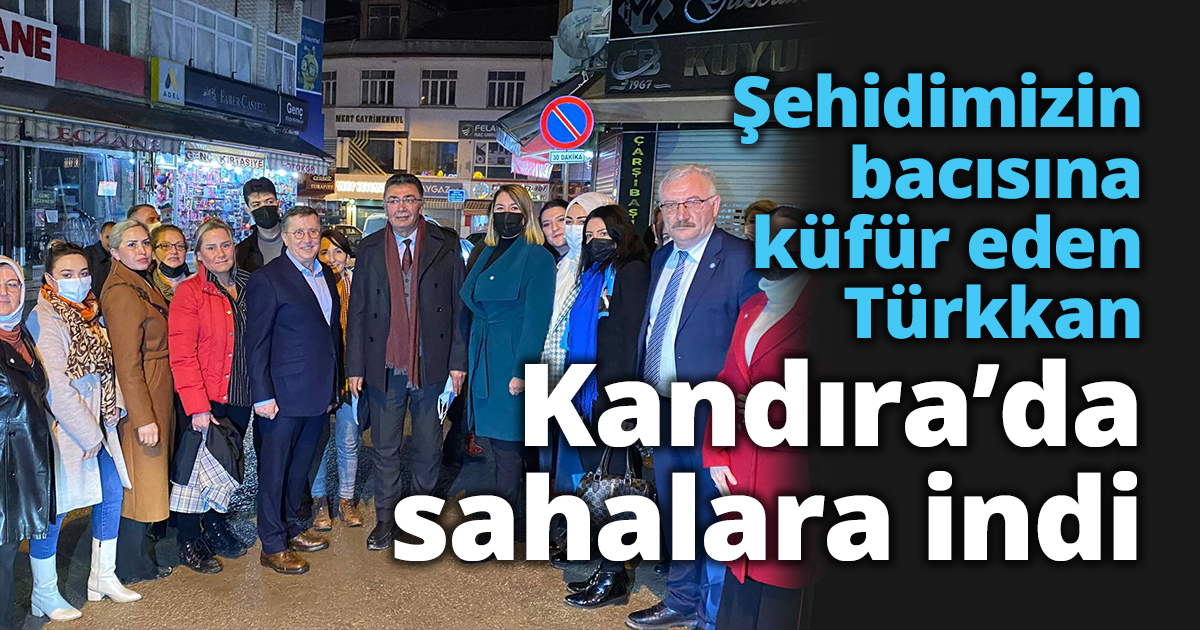 Şehidimizin bacısına küfür eden Türkkan Kandıra’da sahalara indi